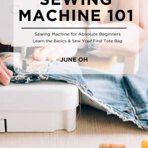 Digital e-book cover for Sewing Machine 101. A person is sewing denim fabric on a white sewing machine. A yellow measuring tape, colorful thread spools, and a zipper sit on a bright wooden table. An educational guide for sewing beginners